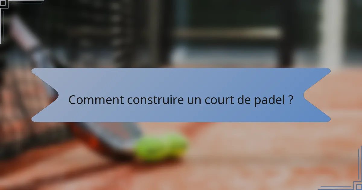 Comment construire un court de padel ?