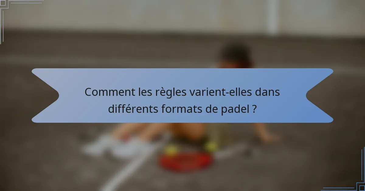 Comment les règles varient-elles dans différents formats de padel ?