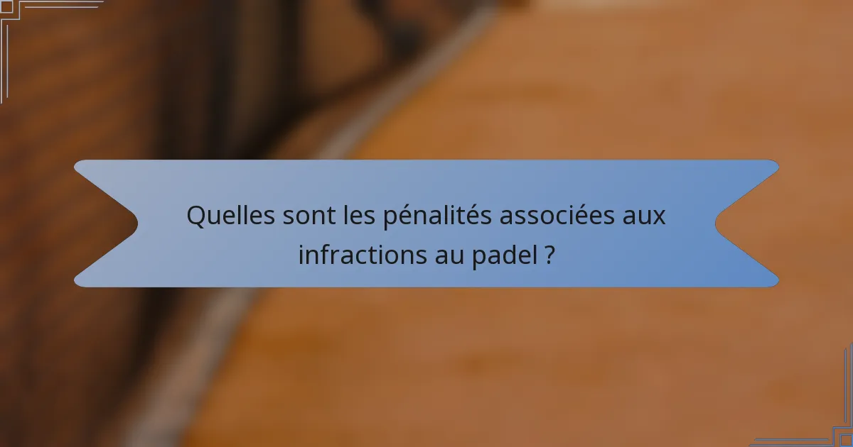 Quelles sont les pénalités associées aux infractions au padel ?