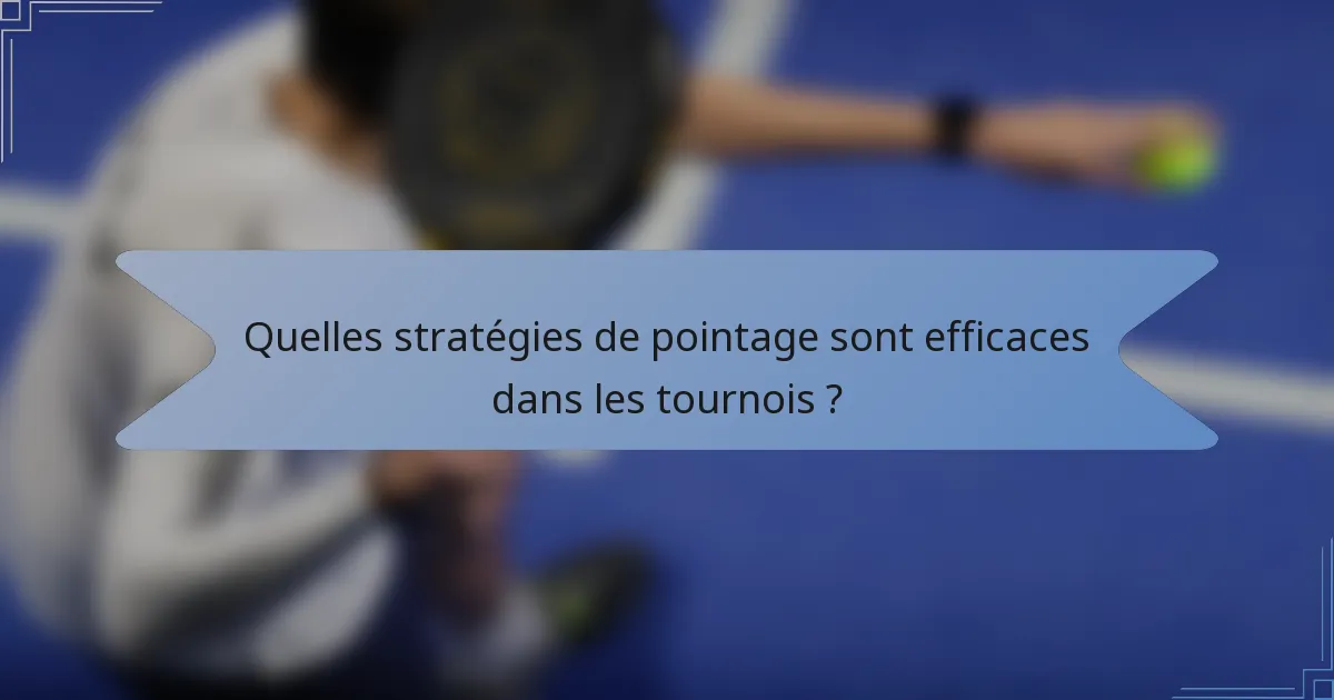 Quelles stratégies de pointage sont efficaces dans les tournois ?